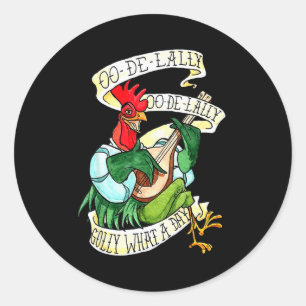 Chicken Sing O De Lally Golly What A Day Funny Classic Round Sticker