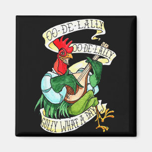 Chicken Sing O De Lally Golly What A Day Funny  Magnet