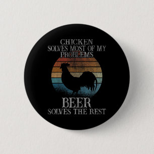 Chicken Solves Most Of My Problems Beer Chickens 6 Cm Round Badge