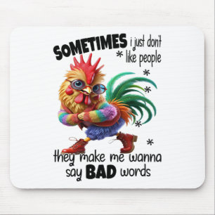 Chicken - Sometimes I Just Don't Like People They Mouse Pad