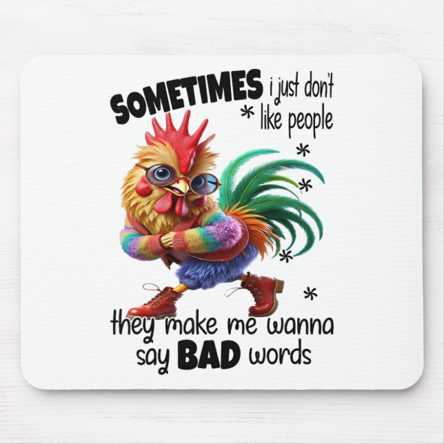 Chicken - Sometimes I Just Don't Like People They  Mouse Pad (Front)