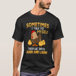 Chicken Sometimes I Talk To Myself Then We Both La T-Shirt