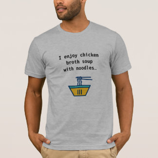 Chicken soup with noodles T-Shirt