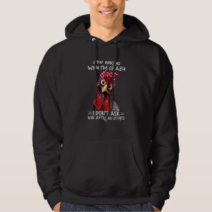 Chicken Stop Asking Why I'm Crazy Hoodie