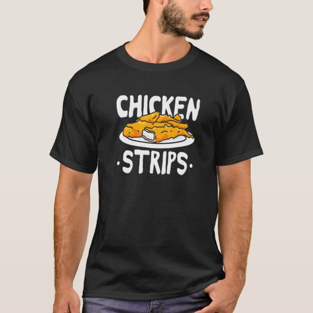 Chicken Strips Fried Chicken   T-Shirt (Front)
