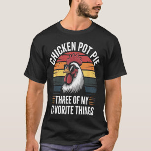 Chicken T E Three Of My Favorite Things Chicken Lo T-Shirt