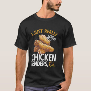 Chicken Tender Lover I Just Really Like Chicken Te T-Shirt