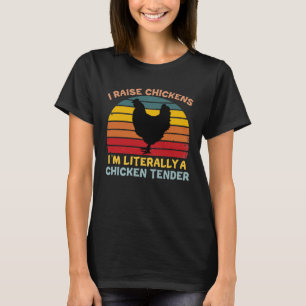 Chicken Tender Proudly Raising Chickens for Chicke T-Shirt