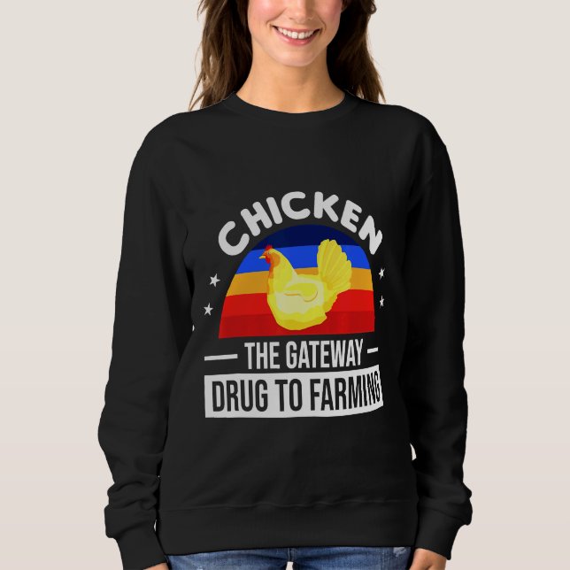 Chicken The Gateway Drug To Farming   Sweatshirt (Front)