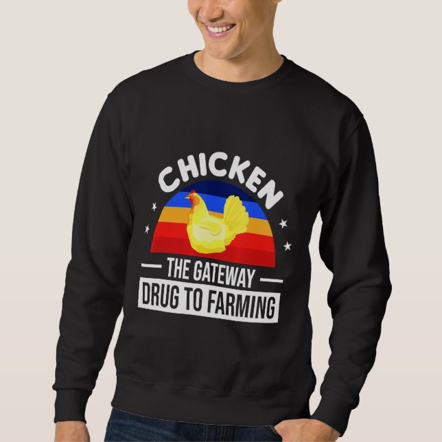 Chicken The Gateway Drug To Farming   Sweatshirt (Front)