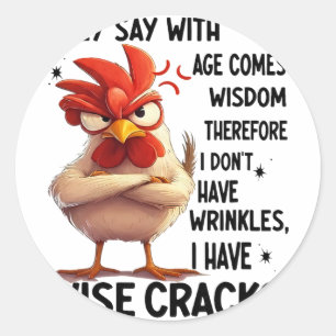 Chicken They Say With Age Comes Wisdom Therefore I Classic Round Sticker