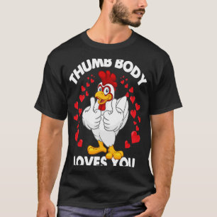 Chicken Thumbs Up Valentines Day Thumb Body Loves  T-Shirt