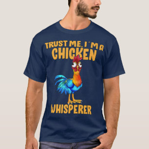 Chicken Trust Me I'm A Chicken Whisperer Farm Farm T-Shirt