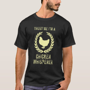 Chicken - Trust Me Im A Chicken Whisperer T-Shirt