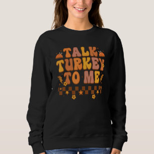 Chicken Turkey Day Costume Talk Turkey To Me Sweatshirt