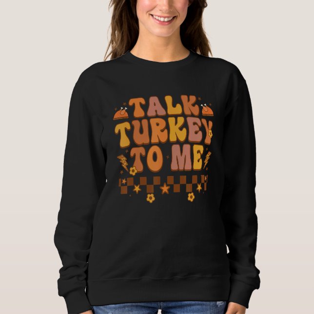 Chicken Turkey Day Costume Talk Turkey To Me Sweatshirt (Front)