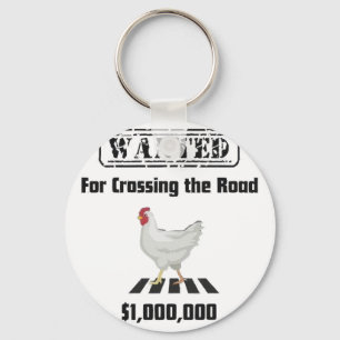 Chicken Wanted For Crossing The Road  Key Ring