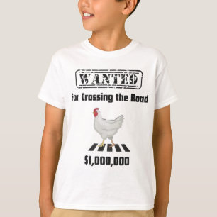 Chicken Wanted For Crossing The Road T-Shirt