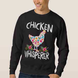 Chicken Whisperer   Chicken For Farmers Sweatshirt