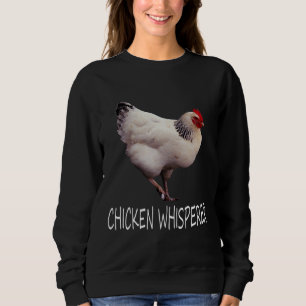Chicken Whisperer Chicken Whisperer Sweatshirt