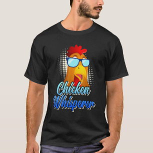 Chicken Whisperer chickens farmer Chicken owner T-Shirt