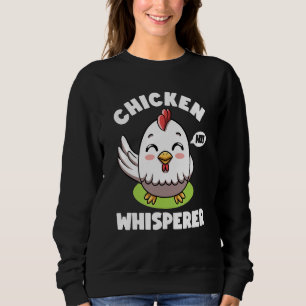 Chicken Whisperer I talk to Chicken Farmer Hens Cu Sweatshirt