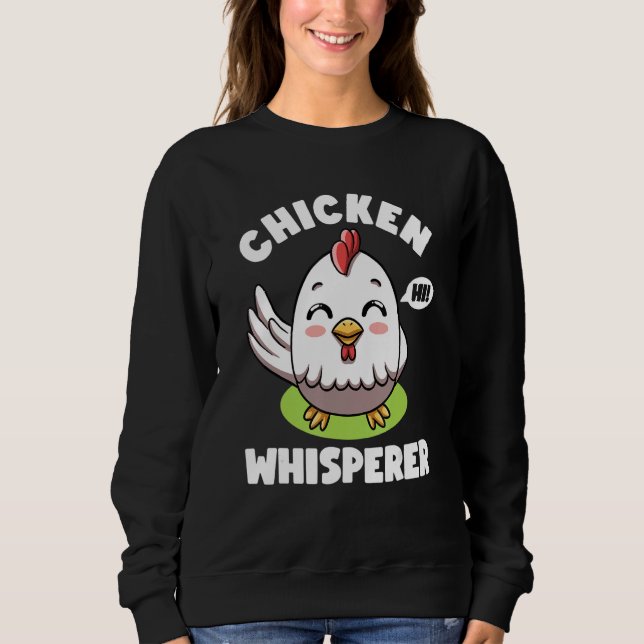 Chicken Whisperer I talk to Chicken Farmer Hens Cu Sweatshirt (Front)