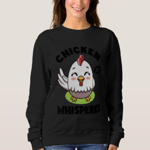 Chicken Whisperer I talk to Chicken Farmer Hens Cu Sweatshirt