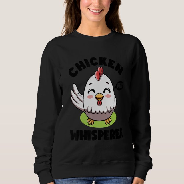 Chicken Whisperer I talk to Chicken Farmer Hens Cu Sweatshirt (Front)
