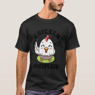 Chicken Whisperer I talk to Chicken Farmer Hens Cu T-Shirt