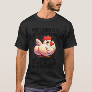 Chicken - Why Do Men Fart More Often Than Women T-Shirt