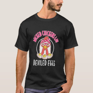 Chicken Wicked Chickens Lay Deviled Eggs T-Shirt