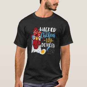 Chicken Wicked Chickens Lay Deviled Eggs T-Shirt