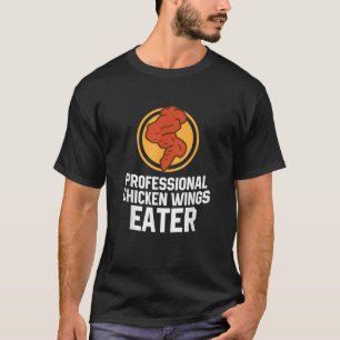 Chicken Wings Eater Funny Food Lover Chicken Wings T-Shirt