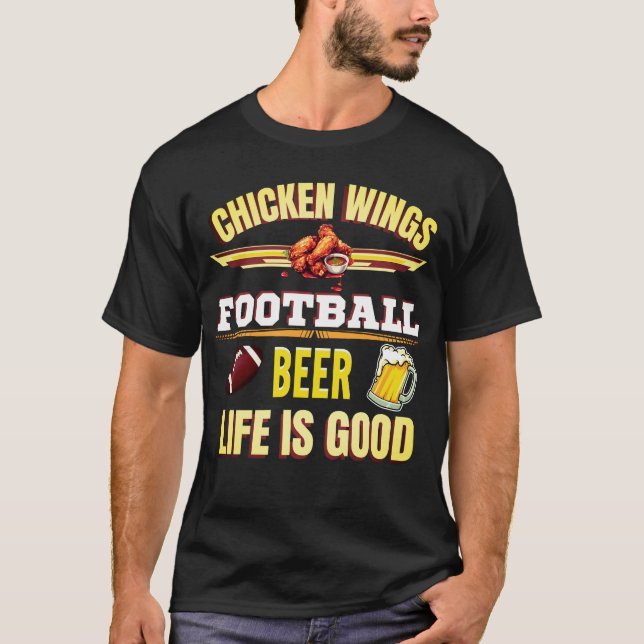 Chicken Wings Football Beer Life Is Good T-Shirt (Front)