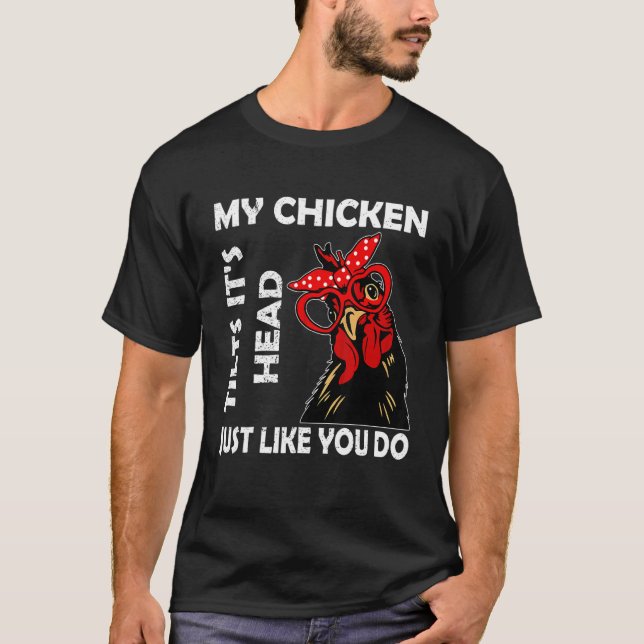 Chicken With Glasses My Chicken Tilts It's Hea T-Shirt (Front)