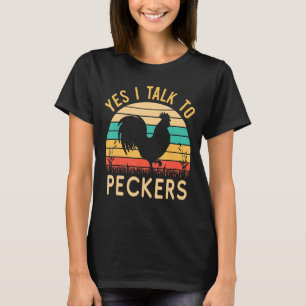 Chicken Yes I Talk To Peckers 1 T-Shirt
