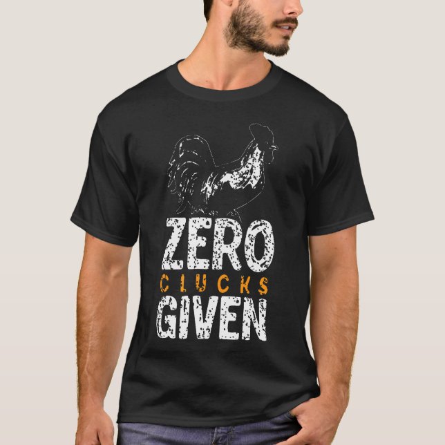 Chicken Zero Clucks Given Humourous Farming T-Shirt (Front)