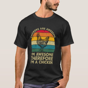 Chickens Are Awesome. I'm Awesome Therefore I'm a T-Shirt