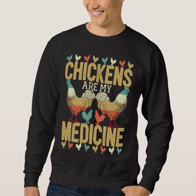 Chickens Are My Medicine For Chicken  And Poultry  Sweatshirt (Front)