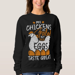 Chickens are spoil sweatshirt