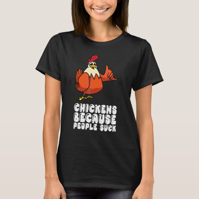 Chickens Because People Suck T-Shirt (Front)