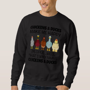 Chickens & Ducks Make Me Happy People Well That's  Sweatshirt