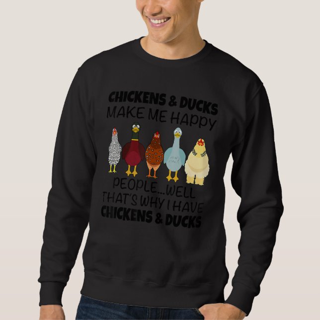 Chickens & Ducks Make Me Happy People Well That's  Sweatshirt (Front)