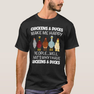 Chickens & Ducks Make Me Happy People Well That's T-Shirt