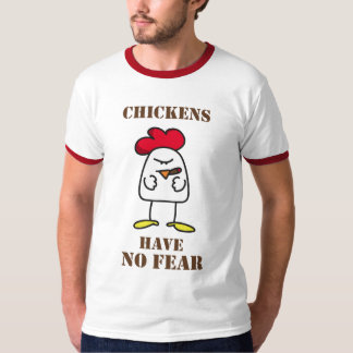 Chickens Have No Fear T-Shirt
