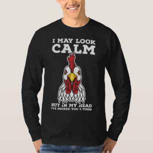 Chickens I May Look Calm T-Shirt