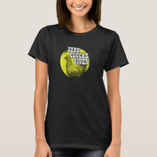 Chickens Lover I Chicken Farmer I Zero Clucks Give T-Shirt