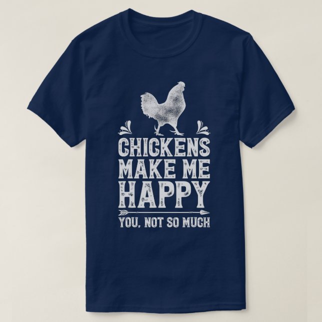 Chickens Make Me Happy Chicken Lover Poultry Farme T-Shirt (Design Front)