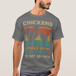 Chickens Make Me Happy Chicken Lover Poultry Farme T-Shirt